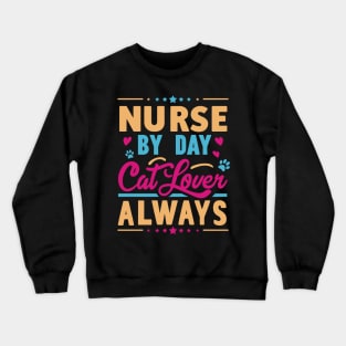 Nurse by Day Cat Lover Always Crewneck Sweatshirt